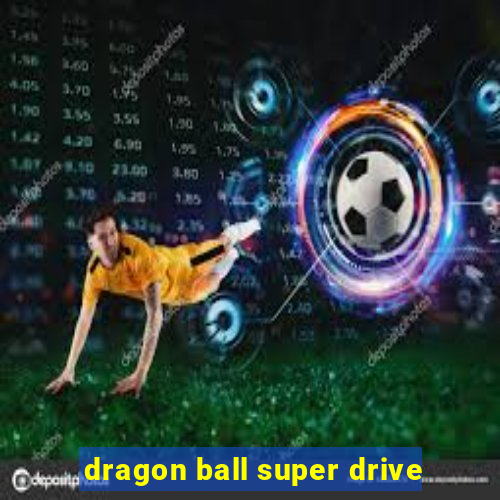 dragon ball super drive